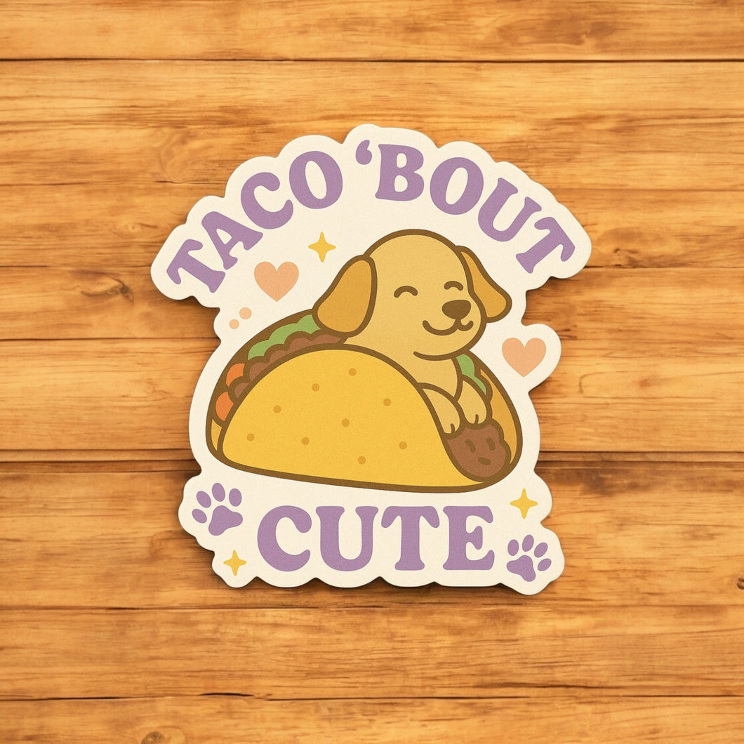 Taco'Bout Cute Sticker or Magnet