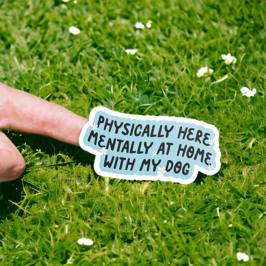 Physically Here Mentally At Home Dogs Sticker