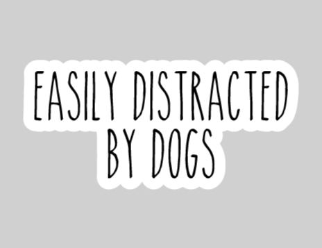 Easily Distracted By Dogs Sticker